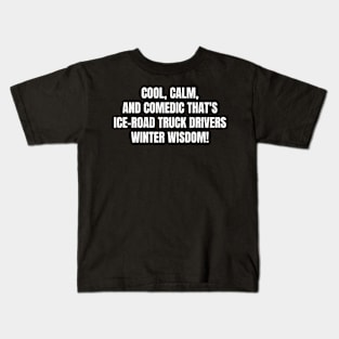 Ice Road Truck Drivers' Winter Wisdom! Kids T-Shirt